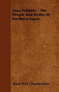 Aino Folklore - The People And Myths Of Northern Japan