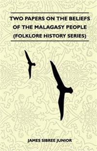 Two Papers On The Beliefs Of The Malagasy People (Folklore History Series)