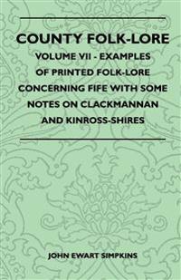 County Folk-Lore - Volume VII - Examples Of Printed Folk-Lore Concerning Fife With Some Notes On Clackmannan And Kinross-Shires