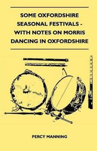 Some Oxfordshire Seasonal Festivals - With Notes On Morris Dancing In Oxfordshire (Folklore History Series)