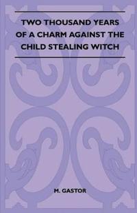Two Thousand Years Of A Charm Against The Child Stealing Witch (Folklore History Series)