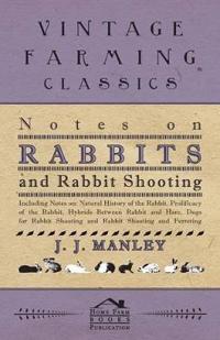 Notes On Rabbits And Rabbit Shooting - Including Notes On