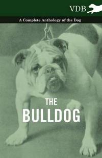 Bokomslag för "The Bulldog - A Complete Anthology of the Dog -"