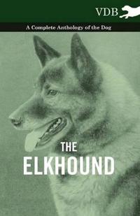 Bokomslag för "The Elkhound - A Complete Anthology of the Dog -"