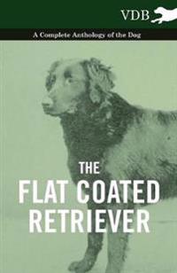 Bokomslag för "The Flat Coated Retriever - A Complete Anthology of the Dog"