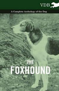 Bokomslag för "The Foxhound - A Complete Anthology of the Dog"