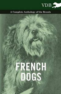 Bokomslag för "French Dogs - A Complete Anthology of the Breeds"