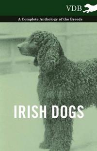 Bokomslag för "Irish Dogs - A Complete Anthology of the Breeds"