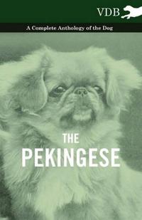 The Pekingese - A Complete Anthology of the Dog