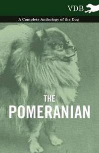 Bokomslag för "The Pomeranian - A Complete Anthology of the Dog"