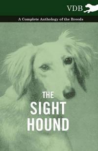 Bokomslag för "The Sight Hound - A Complete Anthology of the Breeds"