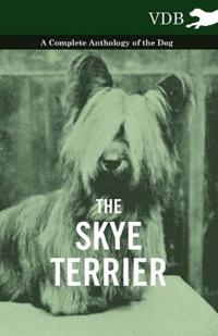 Bokomslag för "The Skye Terrier - A Complete Anthology of the Dog"