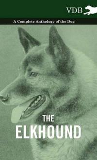 Bokomslag för "The Elkhound - A Complete Anthology of the Dog -"