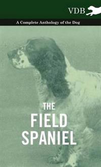 Bokomslag för "The Field Spaniel - A Complete Anthology of the Dog"