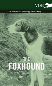 Bokomslag för "The Foxhound - A Complete Anthology of the Dog"