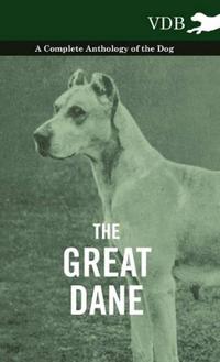 Bokomslag för "The Great Dane - A Complete Anthology of the Dog"