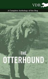 Bokomslag för "The Otterhound - A Complete Anthology of the Dog"