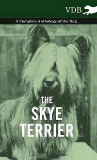 Bokomslag för "The Skye Terrier - A Complete Anthology of the Dog"
