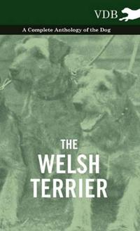 Bokomslag för "The Welsh Terrier - A Complete Anthology of the Dog"