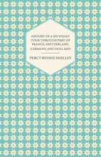 History of a Six Weeks' Tour Through Part of France, Switzerland, Germany, and Holland
