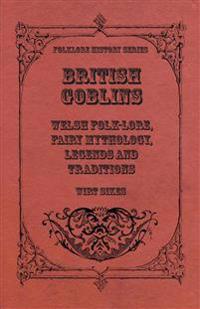 British Goblins - Welsh Folk-Lore, Fairy Mythology, Legends And Traditions