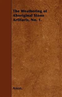 The Weathering of Aboriginal Stone Artifacts, No. 1.