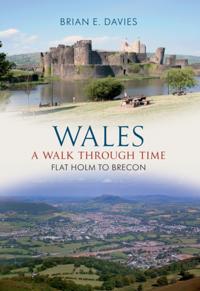 Wales A Walk Through Time - Flat Holm to Brecon
