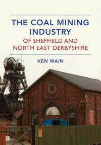 Coal Mining Industry of Sheffield and North East Derbyshire