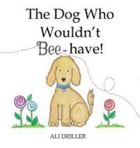 The Dog Who Wouldn't Bee-have!