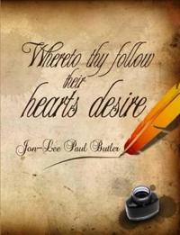 Whereto thy follow their hearts desire