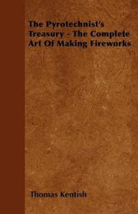 The Pyrotechnist's Treasury - The Complete Art Of Making Fireworks
