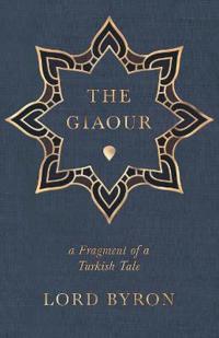 The Giaour, A Fragment Of A Turkish Tale.
