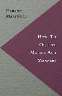 How To Observe - Morals And Manners