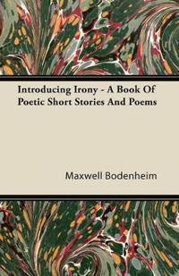 Bokomslag for "Introducing Irony - A Book Of Poetic Short Stories And Poems"