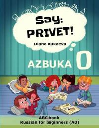 Say Privet! Volume 0. ABC book Russian for beginners