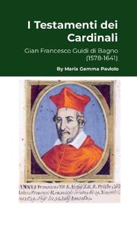 I Testamenti dei Cardinali: Gian Francesco Guidi di Bagno (1578-1641)