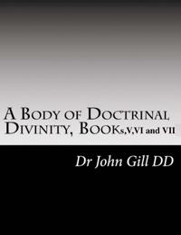 A Body Of Doctrinal Divinity, Book V, VI and VII.