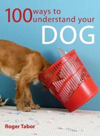 100 Ways To Understand Your Dog