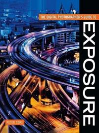 Digital Photographer's Guide To Exposure