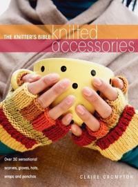 The Knitter's Bible - Knitted Accessories