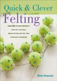 Quick & Clever Felting