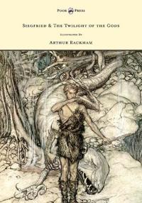 Bokomslag för "Siegfied & The Twilight of the Gods - Illustrated by Arthur Rackham"