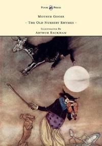 Mother Goose - The Old Nursery Rhymes Illustrated By Arthur Rackham