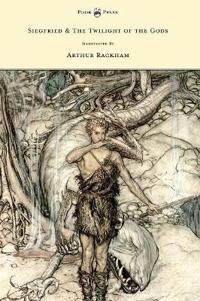Bokomslag för "Siegfied & The Twilight of the Gods - Illustrated by Arthur Rackham"