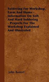 Kirjan kansi "Soldering For Workshop, Farm And Home - Information On Soft And Hard Soldering - Projects For The Workshop Explained And Illustrated"