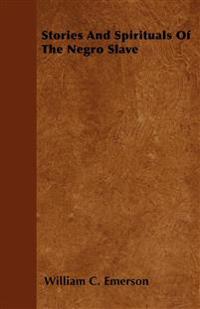 Stories And Spirituals Of The Negro Slave