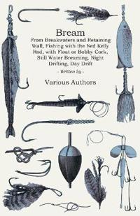 Bream - From Breakwaters And Retaining Wall, Fishing With The Ned Kelly Rod, With Float Or Bobby Cork, Still Water Breaming, Night Drifting, Day Drifting, Fishing The Surf, Northern Technique, Bream From The Rock, As A Light Rod And Line Sport, Fishing Oy