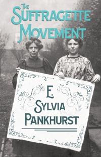 Bokomslag för "The Suffragette Movement - An Intimate Account Of Persons And Ideals"