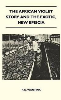 Bokomslag för "The African Violet Story And The Exotic, New Episcia"