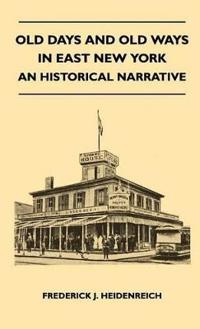 Bokomslag för "Old Days And Old Ways In East New York - An Historical Narrative"